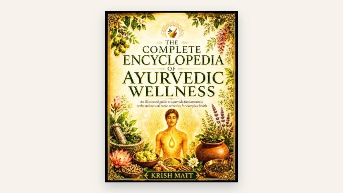 The Complete Encyclopedia of Ayurvedic Wellness